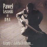 Pawe Leszkowski & DNA, Szepty z dalekich stron